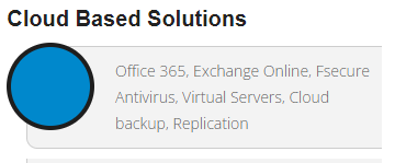 Office 365, Exchange online, F-secure antivirus, Virtual Servers, Cloud Backup and replication.